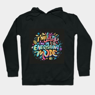 Funny Unicorn Quotes: I'm not lazy -I'm in energy-saving mode Hoodie
